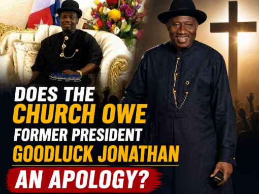 Does the Church Owe Former President Goodluck Jonathan an Apology Does the Church Owe Former President Goodluck Jonathan an Apology